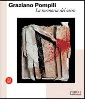 Graziano Pompili. La memoria del sacro. Catalogo della mostra (Reggio Emilia, 15 aprile-4 giugno 2006). Ediz. illustrata