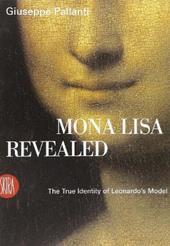 Mona Lisa Revealed. The True Identity of Leonardo's Model. Ediz. illustrata