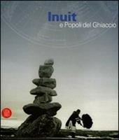 Inuit e popoli del ghiaccio. Catalogo della mostra (Torino, 2 dicembre 2005-30 aprile 2006)