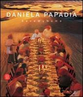 Daniela Papadia. Save my name. Catalogo della mostra (Palermo, 11 marzo-16 aprile 2006). Ediz. italiana e inglese