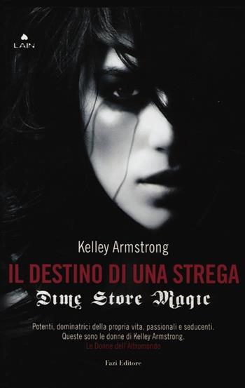 Dime store magic. Il destino di una strega - Kelley Armstrong - Libro Fazi 2013, Lain | Libraccio.it