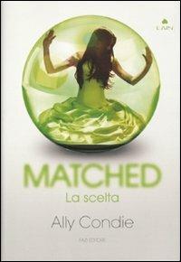 Matched. La scelta - Ally Condie - Libro Fazi 2011, Lain | Libraccio.it
