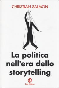 La politica nell'era dello storytelling - Christian Salmon - Libro Fazi 2014, Le terre | Libraccio.it