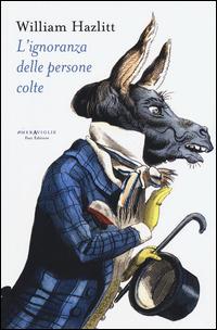 L'ignoranza delle persone colte - William Hazlitt - Libro Fazi 2015, Le meraviglie | Libraccio.it