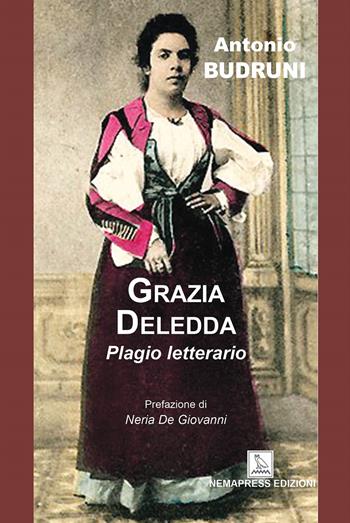 Grazia Deledda, plagio letterario - Antonio Budruni - Libro Nemapress 2023, Deleddiana | Libraccio.it