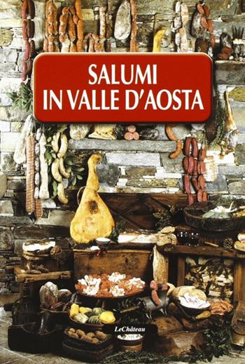 Salumi in valle d'Aosta - Corrado Adamo, Hervé Lale Murix - Libro Le Château Edizioni 2011 | Libraccio.it