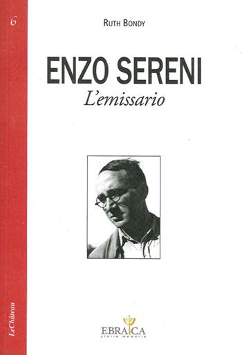 Enzo Sereni. L'emissario - Ruth Bondy - Libro Le Château Edizioni 2012, Ebraica. Storie e memoria | Libraccio.it