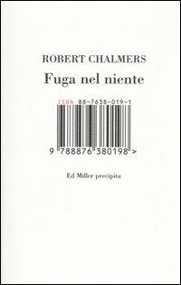 Fuga nel niente. Ed Miller precipita - Robert Chalmers - Libro Isbn Edizioni 2005 | Libraccio.it