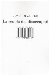 La scuola dei disoccupati - Joachim Zelter - Libro Isbn Edizioni 2007 | Libraccio.it