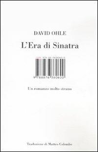 L' era di Sinatra. Un romanzo molto strano - David Ohle - Libro Isbn Edizioni 2007 | Libraccio.it