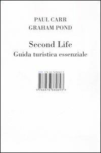 Second Life. Guida turistica essenziale - Paul Carr, Graham Pond - Libro Isbn Edizioni 2007 | Libraccio.it