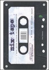 Mix tape. L'arte della cultura delle audiocassette. Ediz. illustrata
