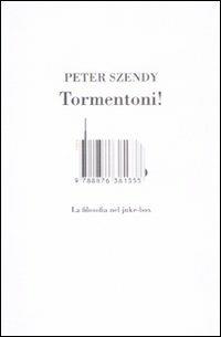 Tormentoni! La filosofia nel juke-box - Peter Szendy - Libro I Libri di Isbn/Guidemoizzi 2009 | Libraccio.it