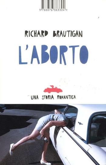 L'aborto. Una storia romantica - Richard Brautigan - Libro Isbn Edizioni 2012 | Libraccio.it