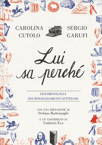 Lui sa perché. Fenomenologia dei ringraziamenti letterari - Carolina Cutolo, Sergio Garufi - Libro Isbn Edizioni 2014 | Libraccio.it