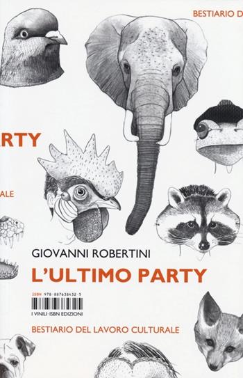 L' ultimo party. Bestiario del lavoro culturale - Giovanni Robertini - Libro Isbn Edizioni 2013, Vinili | Libraccio.it