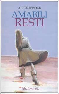 Amabili resti - Alice Sebold - Libro E/O 2002, Dal mondo | Libraccio.it