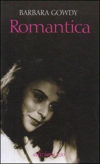 Romantica - Barbara Gowdy - Libro E/O 2004, Dal mondo | Libraccio.it