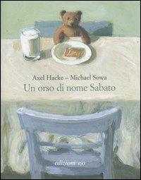 Un orso di nome Sabato. Ediz. illustrata - Axel Hacke, Michael Sowa - Libro E/O 2007, Il baleno | Libraccio.it