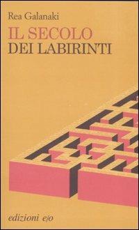 Il secolo dei labirinti - Réa Galanaki - Libro E/O 2008, Dal mondo | Libraccio.it