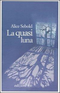 La quasi luna - Alice Sebold - Libro E/O 2007, Dal mondo | Libraccio.it