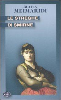 Le streghe di Smirne - Mara Meimaridi - Libro E/O 2009, Tascabili e/o | Libraccio.it
