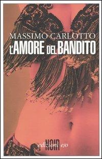 L' amore del bandito - Massimo Carlotto - Libro E/O 2009, Noir mediterraneo | Libraccio.it
