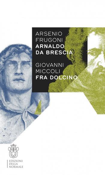 Arsenio Frugoni Arnaldo da Brescia, Giovanni Miccoli Fra Dolcino  - Libro Scuola Normale Superiore 2018, Variazioni | Libraccio.it