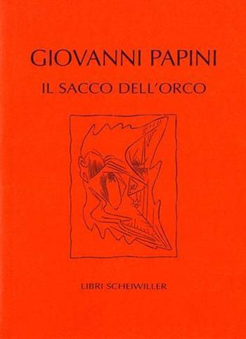 Il sacco dell'orco - Giovanni Papini - Libro Libri Scheiwiller 2000, Prosa | Libraccio.it