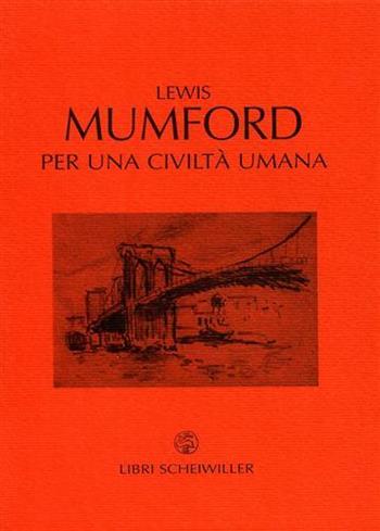 Per una civiltà umana - Lewis Mumford - Libro Libri Scheiwiller 2002, Prosa | Libraccio.it