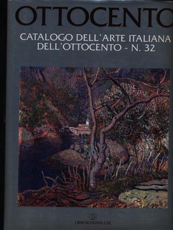Ottocento. Catalogo dell'arte italiana dell'Ottocento. Vol. 32  - Libro Libri Scheiwiller 2007, Arte | Libraccio.it