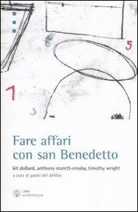Fare affari con san Benedetto - Kit Dollard, Anthony Marett-Crosby, Timothy Wright - Libro Libri Scheiwiller 2007, Idee | Libraccio.it