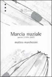 Marcia nuziale. Poesie (1999-2007)