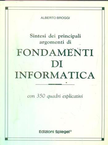 Sintesi dei principali argomenti di fondamenti di informatica. Con 350 quadri esplicativi - Alberto Broggi - Libro Spiegel 1999 | Libraccio.it