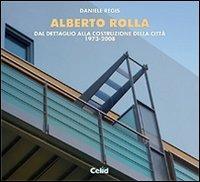 Alberto Rolla. Dal dettaglio alla costruzione della città - Daniele Regis - Libro CELID 2008, Poligrafie di architetti e ingegneri | Libraccio.it