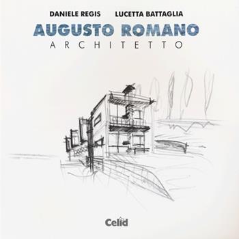 Augusto Romano architetto - Daniele Regis, Lucetta Battaglia - Libro CELID 2013, Poligrafie di architetti e ingegneri | Libraccio.it