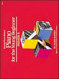 Pianoforte per il piccolo principiante. Livello preparatorio. Vol. B - James Bastien - Libro Rugginenti 1998, Metodo Bastien per lo studio del pianof. | Libraccio.it