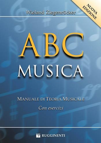 ABC musica. Manuale di teoria musicale. Con esercizi. Nuova ediz. - Wieland Ziegenrücker - Libro Rugginenti 2015 | Libraccio.it