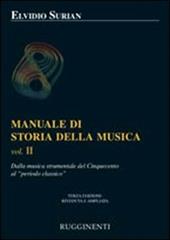 Manuale di storia della musica. Vol. 2: Dalla musica strumentale al Cinquecento al periodo classico.