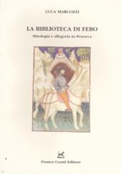 La biblioteca di Febo. Mitologia e allegoria in Petrarca