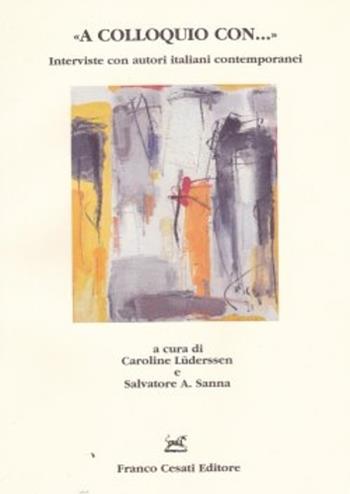 «A colloquio con... ». Intervista con autori italiani contemporanei  - Libro Cesati 2004, Quaderni Italienisch | Libraccio.it