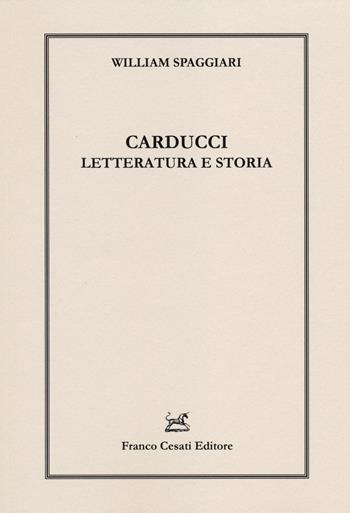 Carducci. Letteratura e storia - William Spaggiari - Libro Cesati 2014, Linguistica e critica letteraria | Libraccio.it