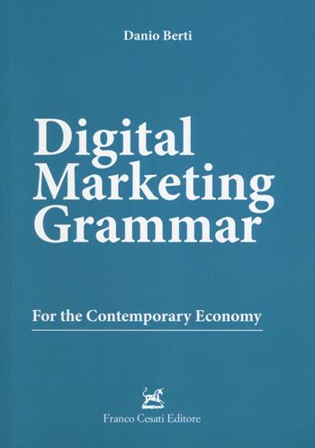 Digital marketing grammar. For the contemporary economy - Danio Berti - Libro Cesati 2017, Management | Libraccio.it