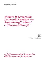 «Amore ti perseguita». Lo scambio poetico tra Antonio degli Alberti e Giovanni Bonafé