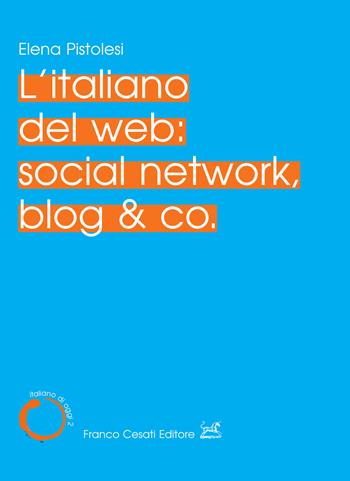 L' italiano del web: social network, blog & co. - Elena Pistolesi - Libro Cesati 2022, Italiano di oggi | Libraccio.it