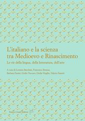 L'italiano e la scienza tra Medioevo e Rinascimento. Le vie della lingua, della letteratura, dell’arte