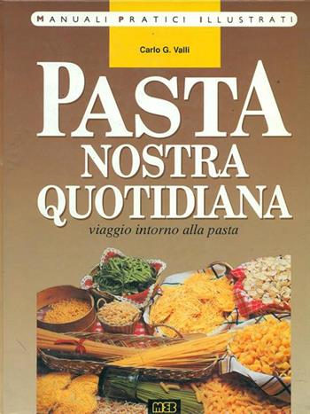 Pasta nostra quotidiana - Carlo G. Valli - Libro MEB, Manuali pratici illustrati | Libraccio.it