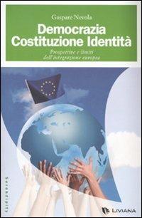 Democrazia, costituzione, identità. Prospettive e limiti dell'integrazione europea - Gaspare Nevola - Libro Liviana 2007, Serendipity | Libraccio.it