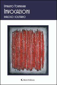Invocazioni. Dialogo solitario - Umberto Fornasari - Libro Aletti 2007, Gli emersi | Libraccio.it