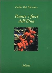 Piante e fiori dell'Etna - Emilia Poli Marchese - Libro Sellerio 1991, Bel vedere | Libraccio.it